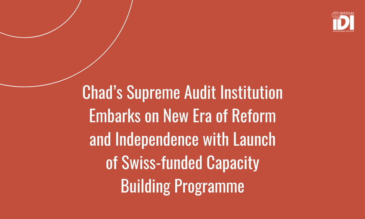 Chad’s Supreme Audit Institution Embarks on a New Era of Reform and Independence with Launch of Swiss-funded Capacity Building Programme